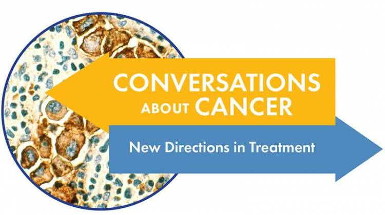 Conversations About Cancer: New Directions In Treatment