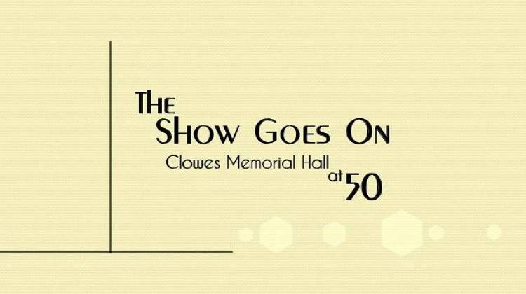 The Show Goes On: Clowes Memorial Hall at 50