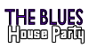 The Blues House Party