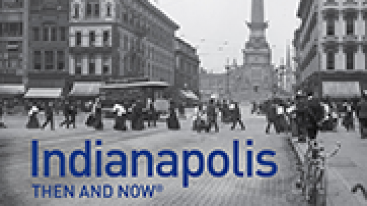Visual History Book 'Indianapolis Then And Now' Gets An Update