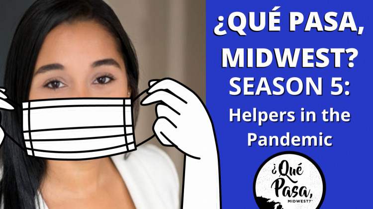 Que Pasa, Midwest? Season 5: Helpers In The COVID Crisis