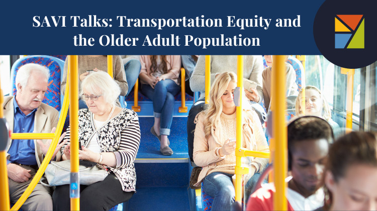SAVI Talks: Transportation Equity and the Older Adult Population
