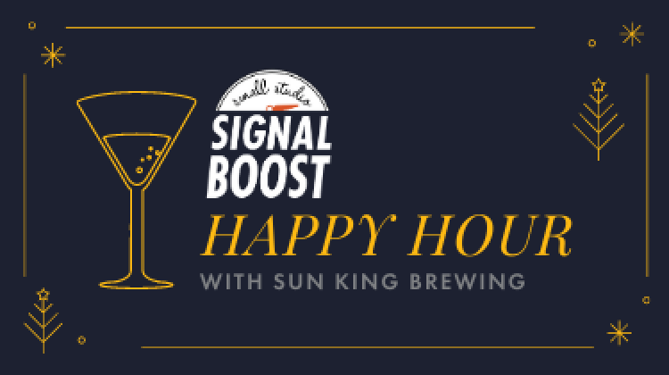 Holiday Happy Hour with Small Studio Signal Boost and Sun King Brewery 