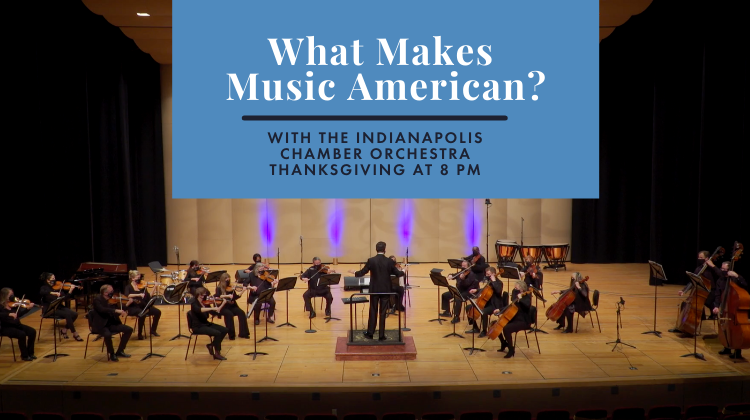 Indianapolis Chamber Orchestra partners with WFYI to explore the cultural fabric of American music