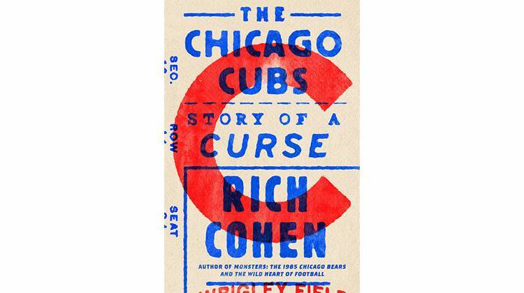 The Chicago Cubs - Story of a Curse by Rick Cohen