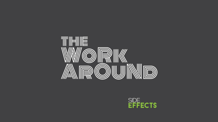 Introducing 'The Workaround'