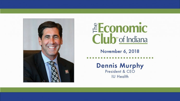 November 2018 - Dennis Murphy, President & CEO of IU Health